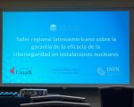 Taller Regional Latinoamericano sobre el Aseguramiento de la Eficacia de la Ciberseguridad en Instalaciones Nucleares
